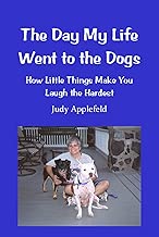 The Day My Life Went to the Dogs: How Little Things Make You Laugh the Hardest