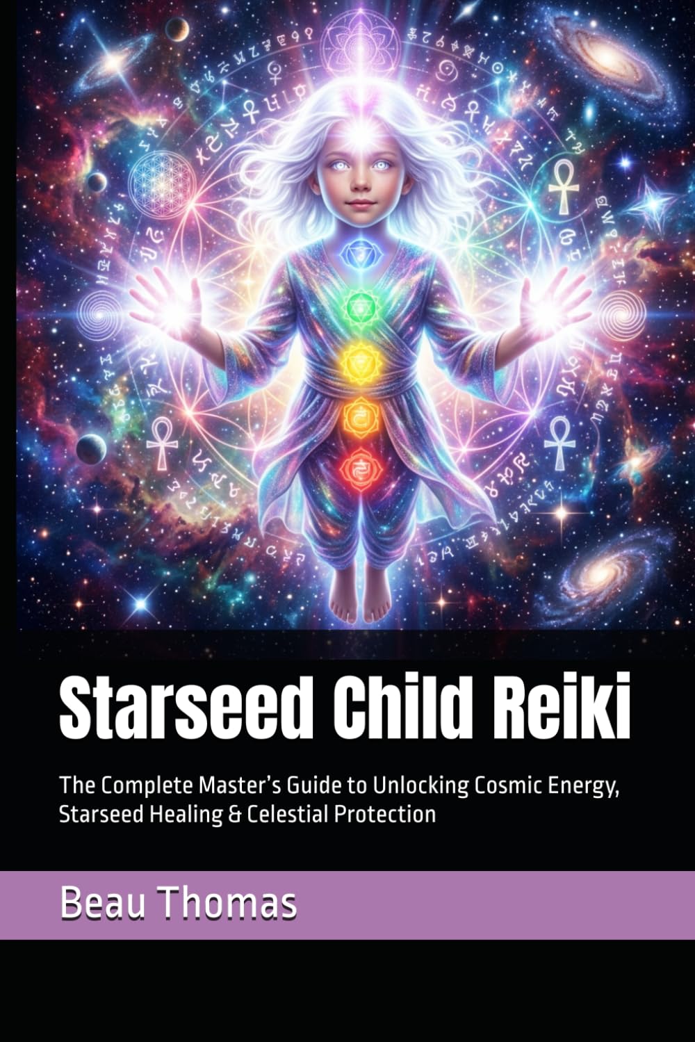 Starseed Child Reiki: The Complete Master’s Guide to Unlocking Cosmic Energy, Starseed Healing & Celestial Protection