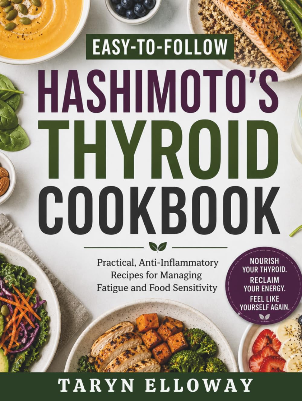 Easy-to-Follow Hashimoto's Thyroid Cookbook: Practical, Anti-Inflammatory Recipes for Managing Fatigue and Food Sensitivity