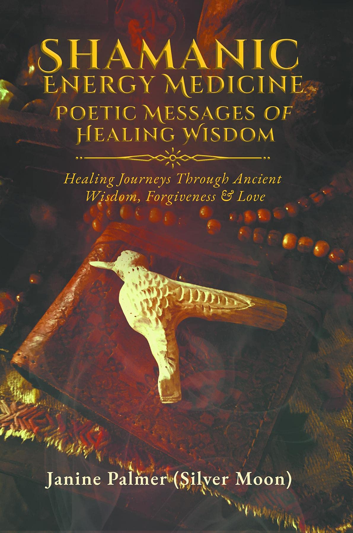 Shamanic Energy Medicine: Poetic Messages of Healing Wisdom