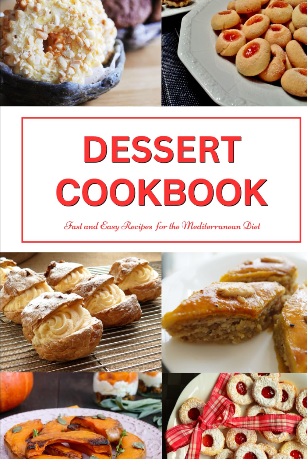 Dessert Cookbook: Fast and Easy Recipes for the Mediterranean Diet: Mediterranean Cookbooks and Cooking (Healthy Family Recipes)