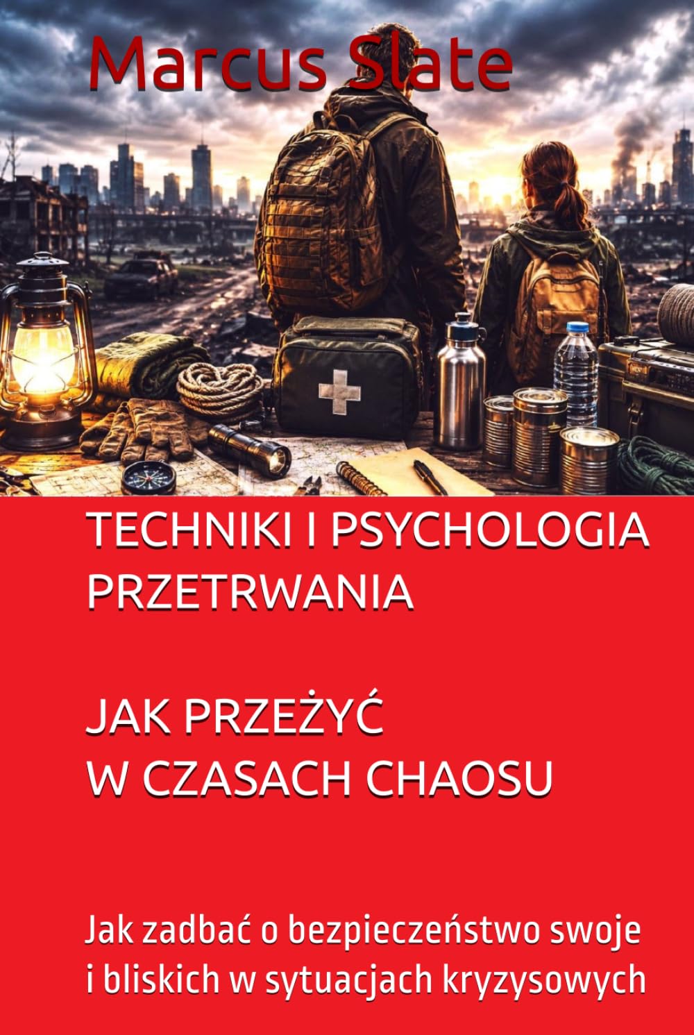 TECHNIKI I PSYCHOLOGIA PRZETRWANIA JAK PRZEŻYĆ W CZASACH CHAOSU: Jak zadbać o bezpieczeństwo swoje i bliskich w sytuacjach kryzysowych (Seria Polski)