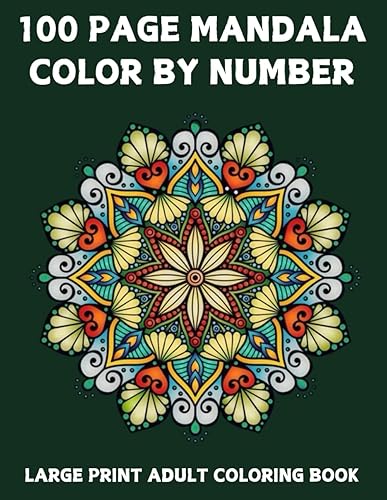 100 Page Mandala Color By Number Large Print Adult Coloring Book: Mandalas Color by Number Adult Coloring Book with Fun Easy Coloring Pages.