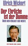 Der Ehrliche ist der Dumme: Über den Verlust der Werte - Ulrich Wickert