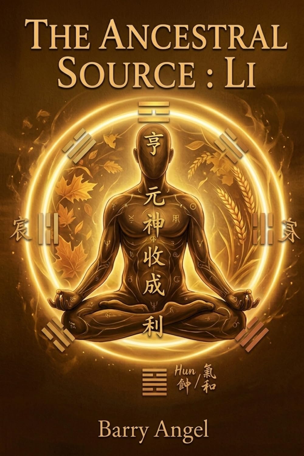 THE ANCESTRAL SOURCE: LI: Part III: Cultivating the Inner Light and the Harvest of Spirit (Ancient Daoist Meditation, Neidan Practice, Embodied ... The Classic Anthology of Taoist Alchemy)
