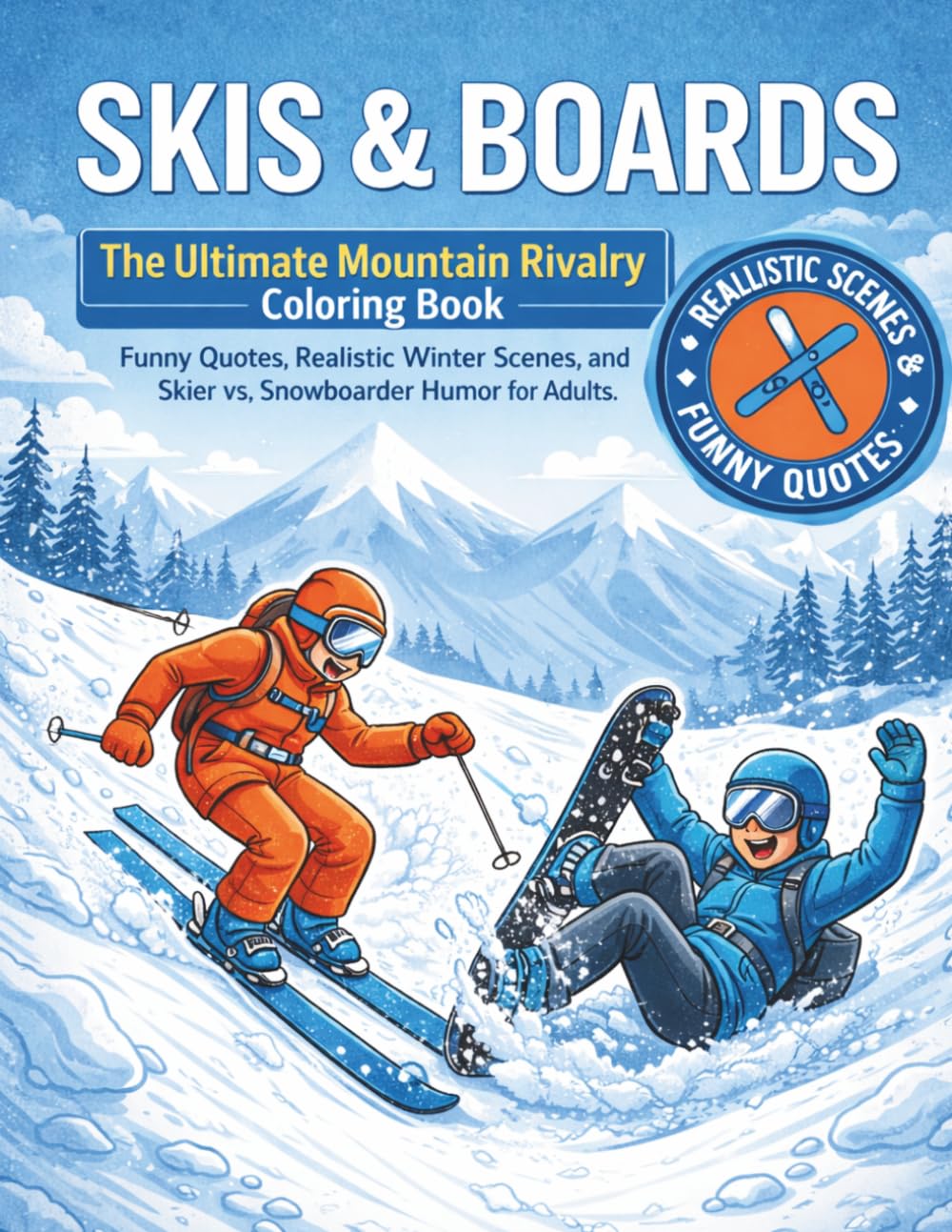 Skis & Boards: The Ultimate Mountain Rivalry Coloring Book: Funny Quotes, Realistic Winter Scenes, and Skier vs. Snowboarder Humor for Adults