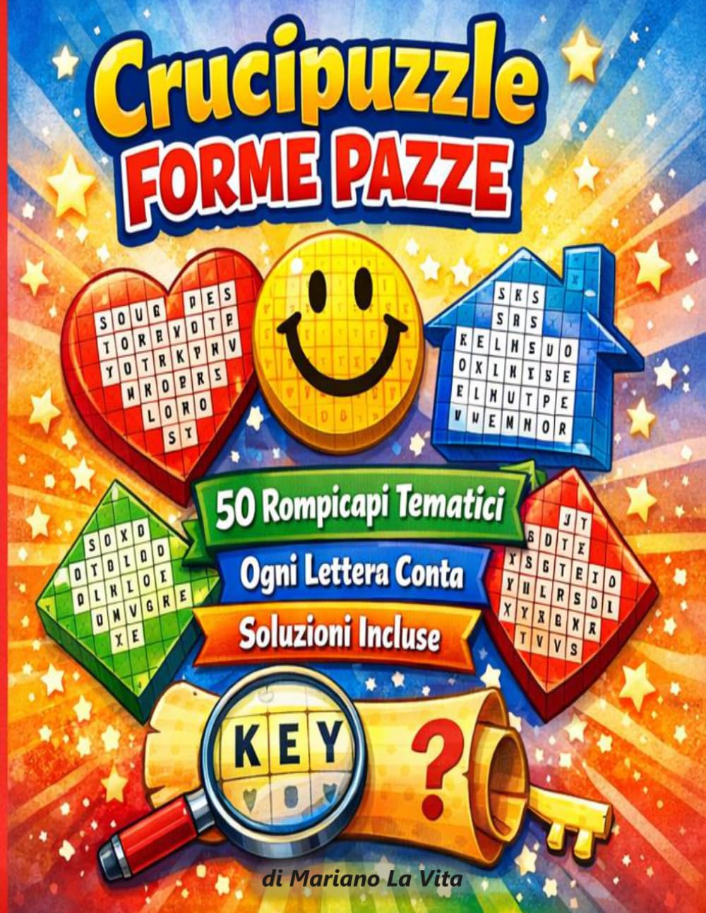 Crucipuzzle Forme Pazze – Ogni Lettera Conta: 50 Puzzle Creativi Vol. 3: Cuori, smile, case e forme sorprendenti – Trova tutte le parole usando ogni lettera e scopri la chiave segreta