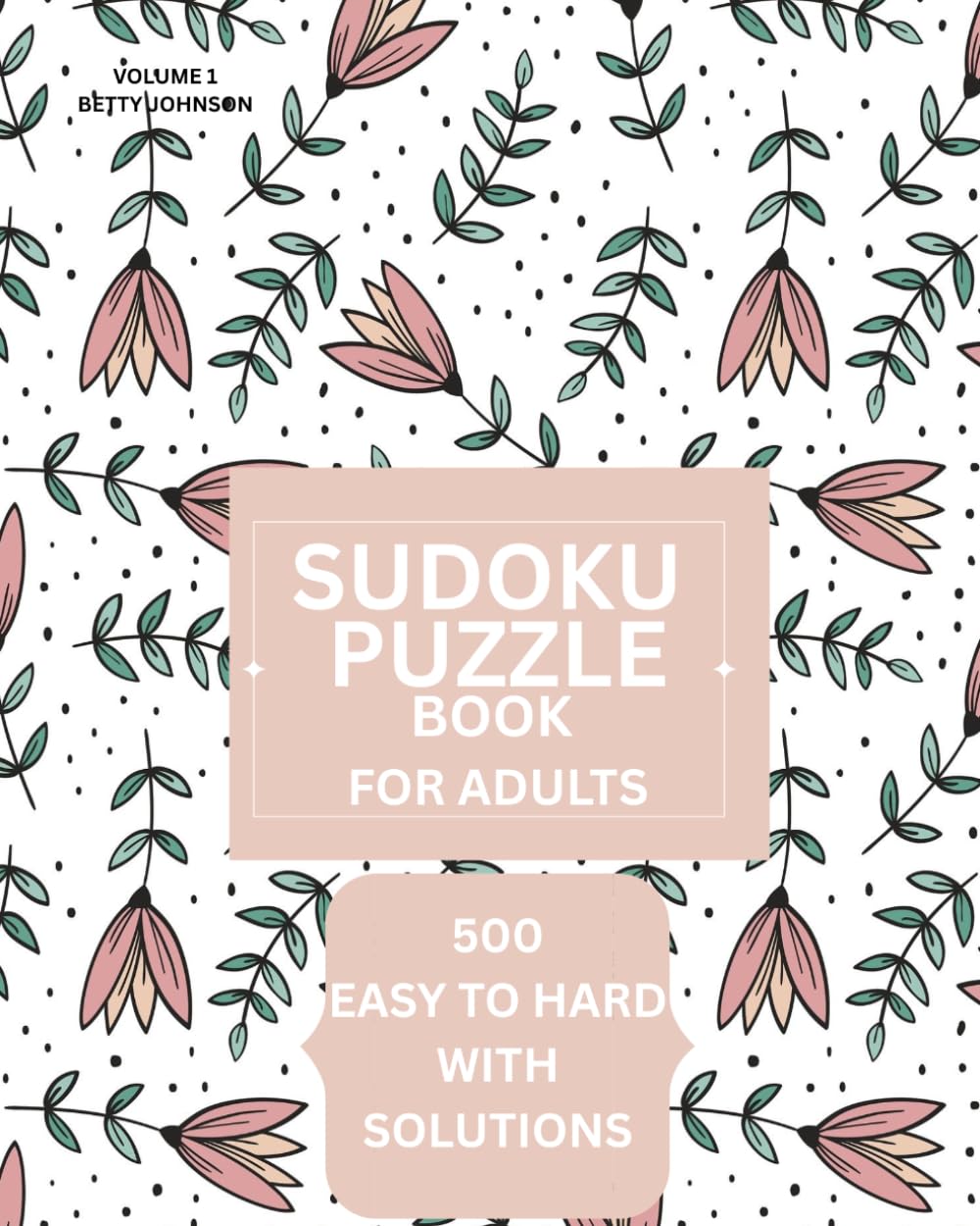 Sudoku Puzzle Book For Adults: Volume 1 - 500 Easy To Hard With Solutions