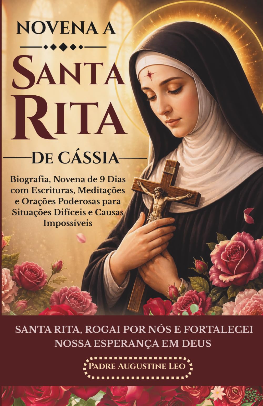 NOVENA A SAN RITA DE CÁSSIA: Biografia, Novena de 9 Dias com Escrituras, Meditações e Orações Poderosas para Situações Difíceis e Causas Impossíveis