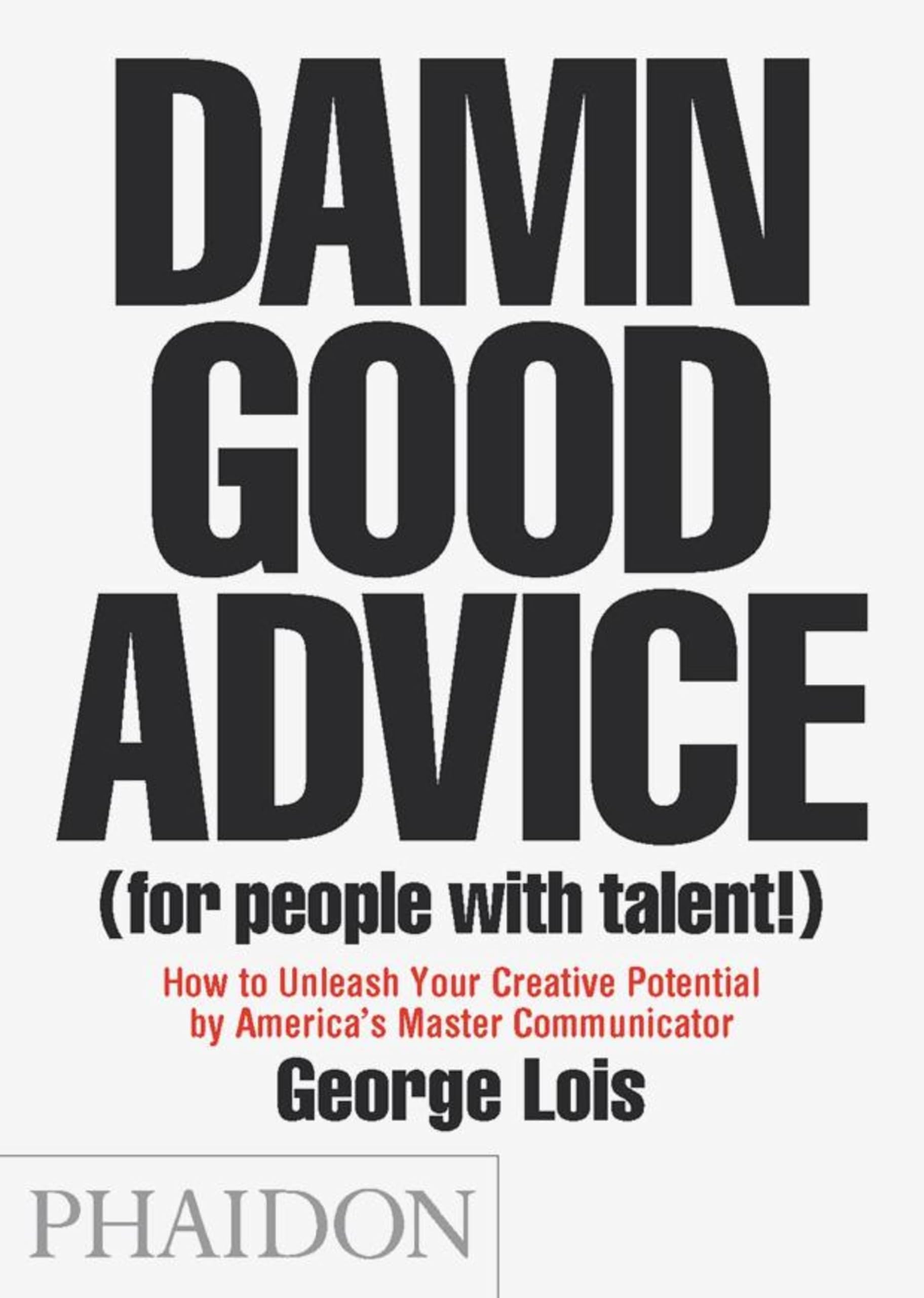 Damn Good Advice By George Lois