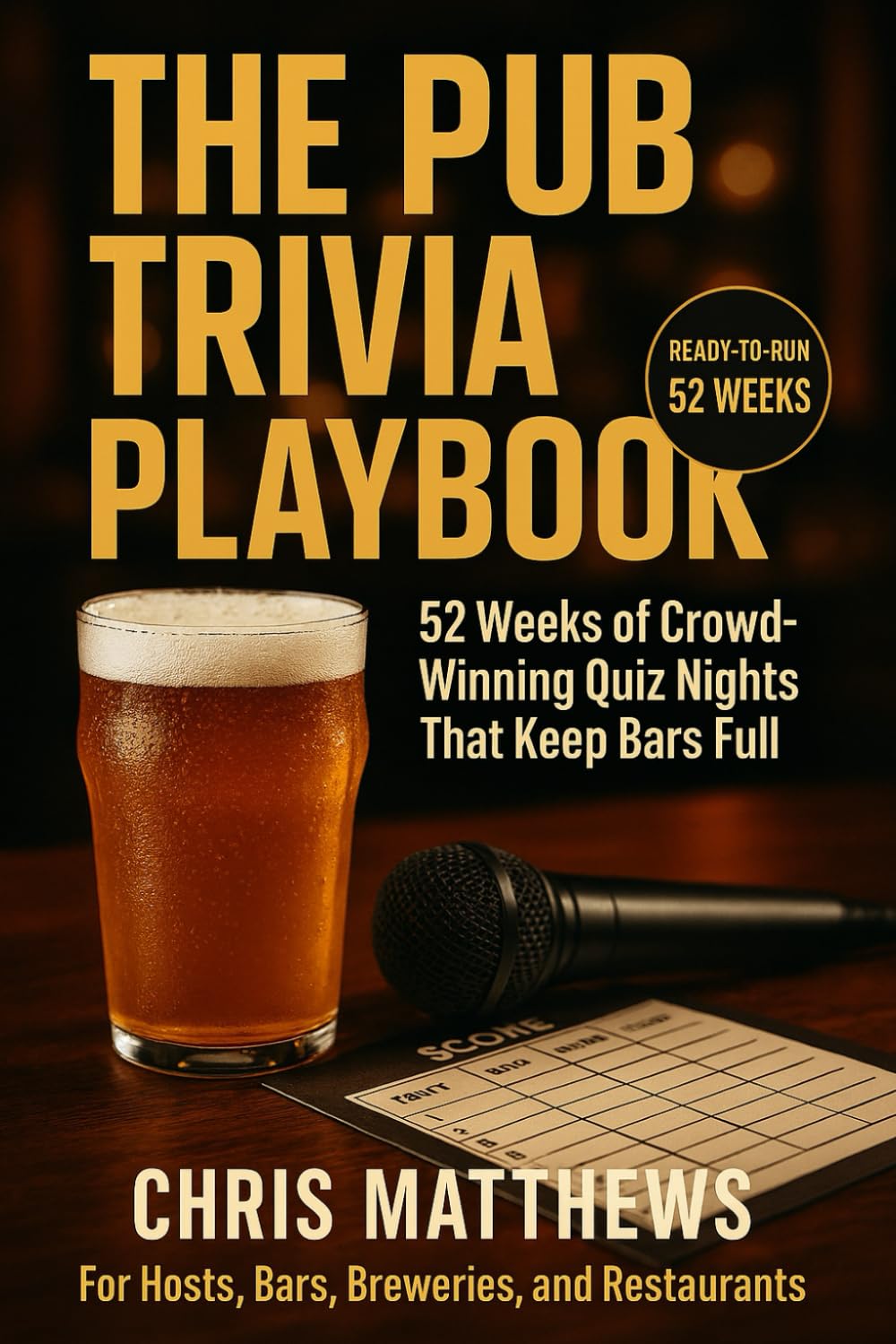 The Pub Trivia Playbook: 52 Weeks of Crowd-Winning Quiz Nights That Keep Bars Full