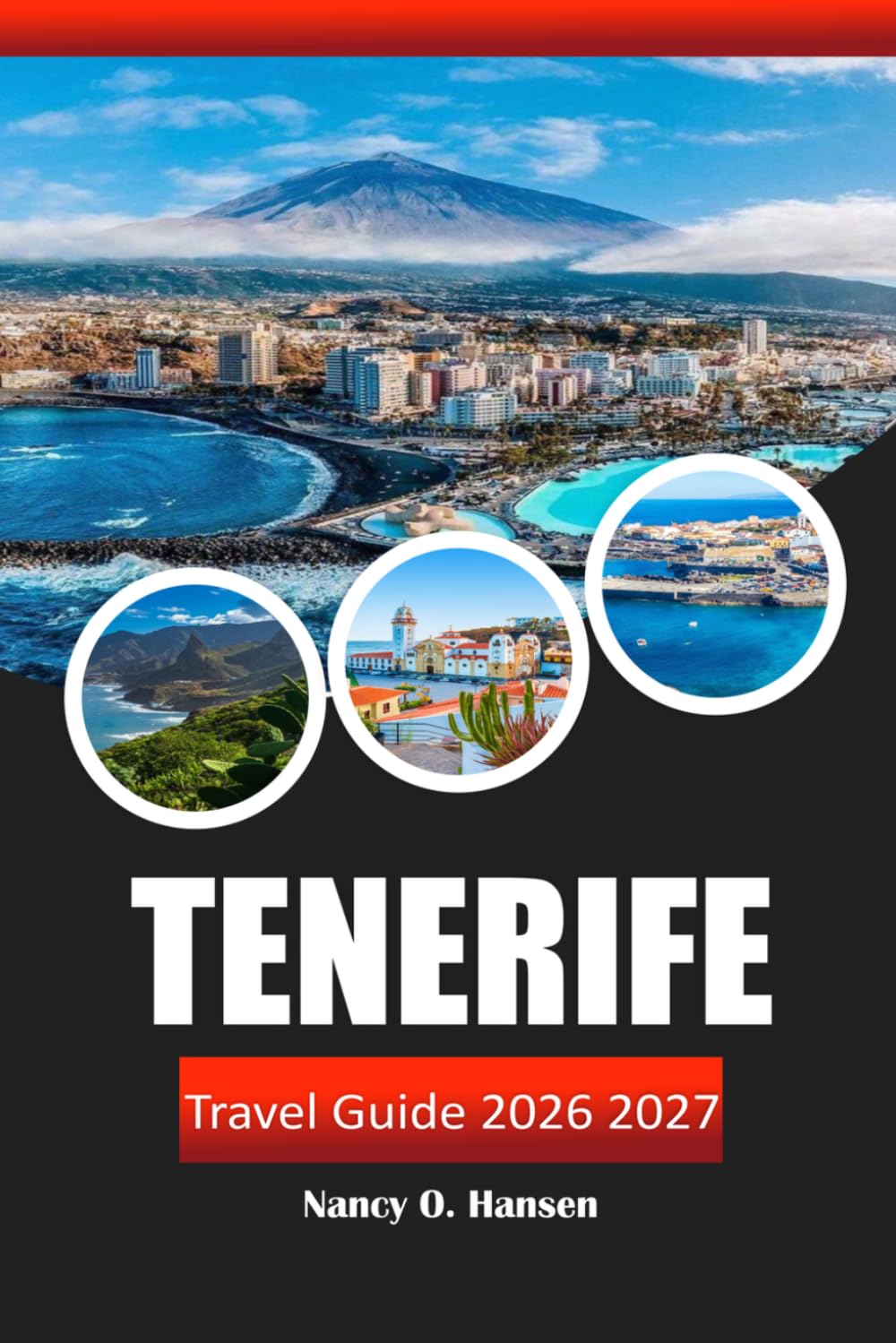 Tenerife Travel Guide 2026 2027: Spain's Canary Islands, Beaches, Teide National Park, Whale Watching, Luxury Resorts, Local Cuisine, and Adventures