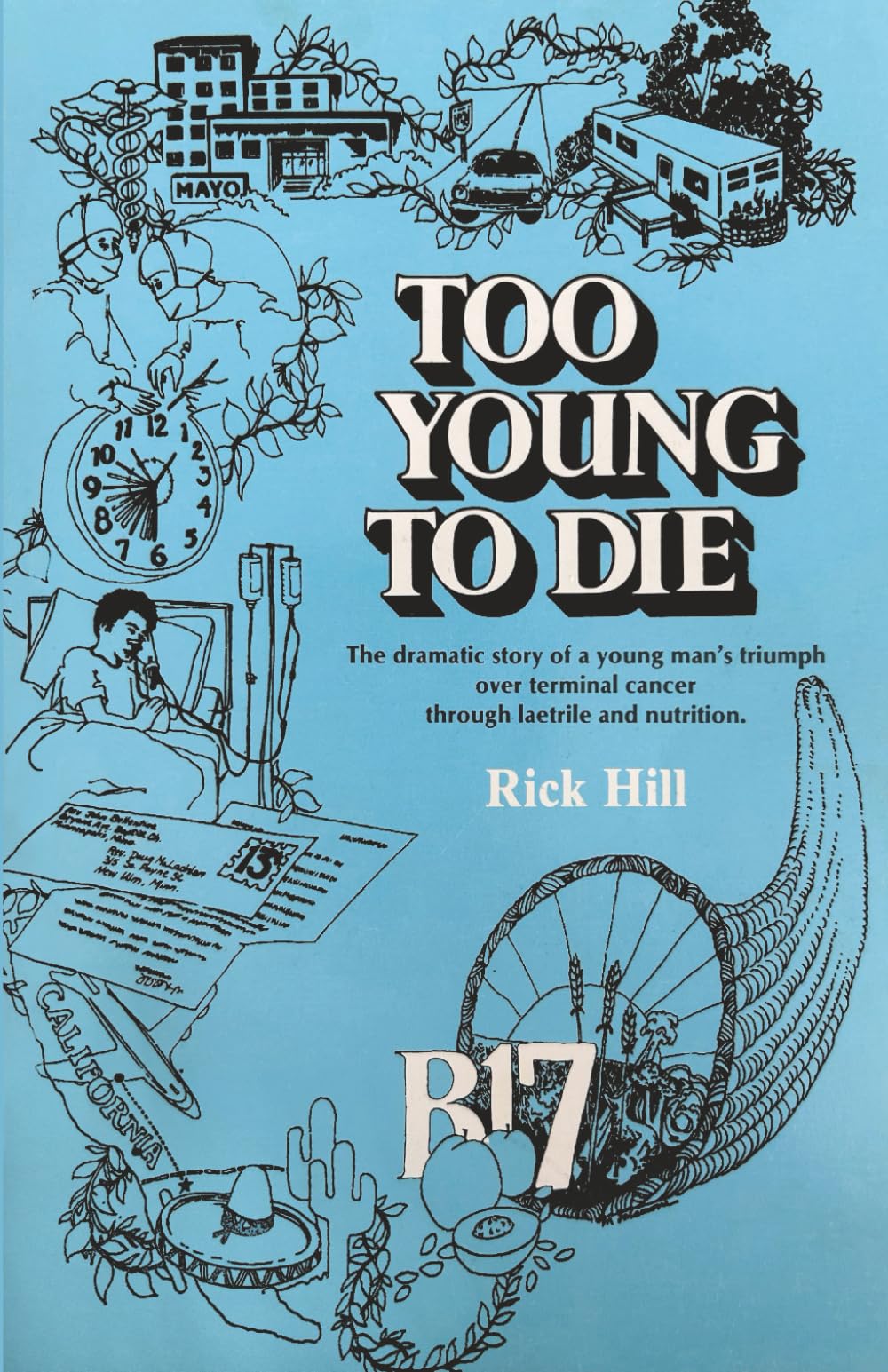 Too Young to Die: The dramatic story of a young man's triumph over terminal cancer through Laetrile and nutrition