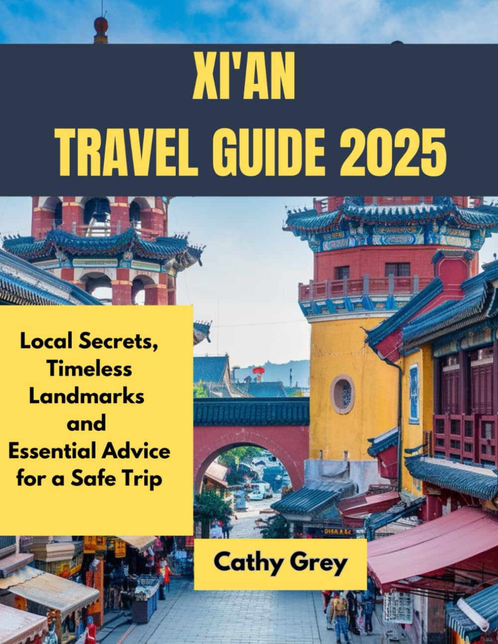 XI'AN TRAVEL GUIDE 2025: Local Secrets, Timeless Landmarks and Essential Advice for a Safe Trip
