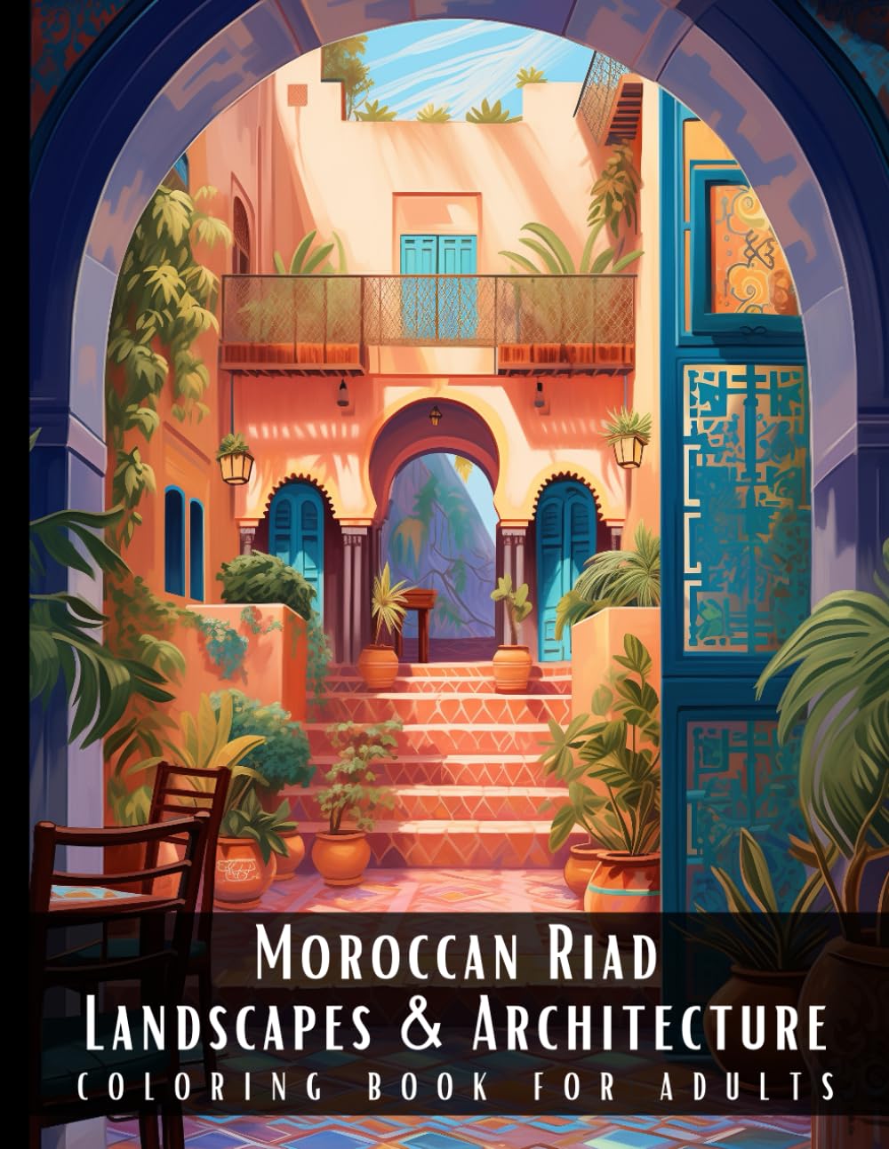 Moroccan Riad Landscapes & Architecture Coloring Book for Adults: Beautiful Nature Landscapes Sceneries and Foreign Buildings Coloring Book for ...