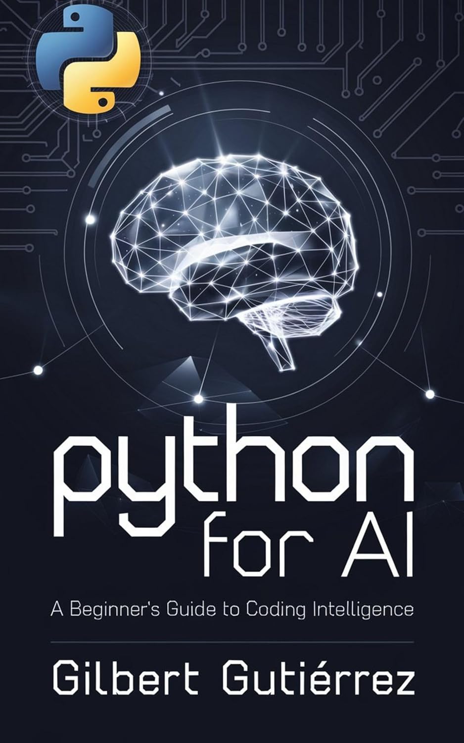 Python for AI: A Beginner’s Guide to Coding Intelligence (AI from ...