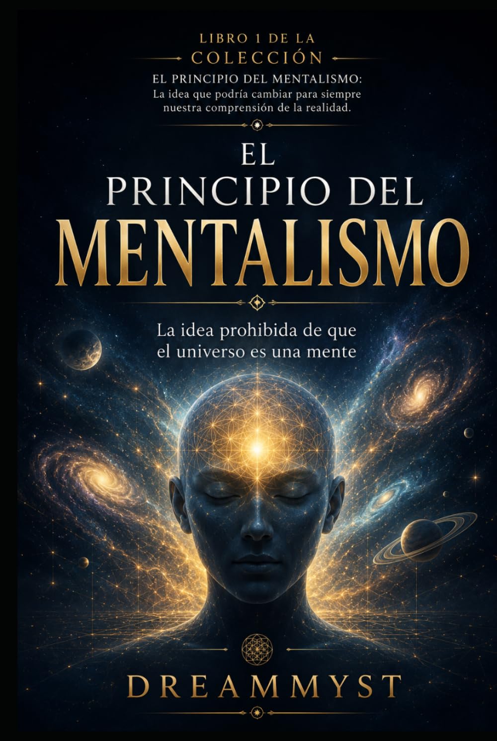 EL PRINCIPIO DEL MENTALISMO: La idea prohibida de que el universo es una mente: COLECCIÓN EL PRINCIPIO DEL MENTALISMO: La idea que podría cambiar para siempre nuestra comprensión de la realidad