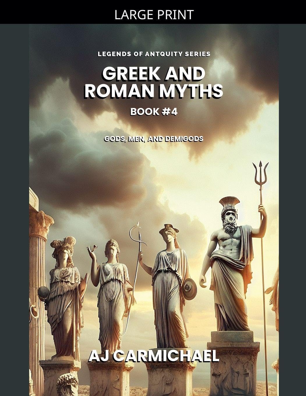 Greek and Roman Myths: Gods, Men, and Demigods: 4 (Legends of Antiquity)