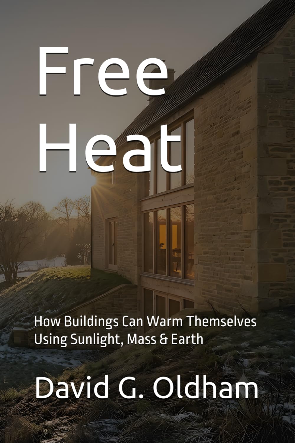 Free Heat: How Buildings Can Warm Themselves Using Sunlight, Mass & Earth: 8 (UK Building Regulations)