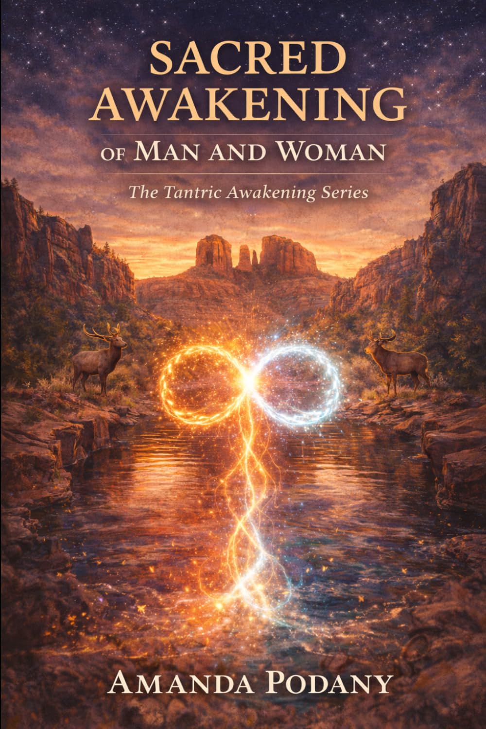 Sacred Awakening of Man and Woman: Reclaiming Sacred Energy in Love, Intimacy, and Conscious Partnership: Tantric Awakening Series