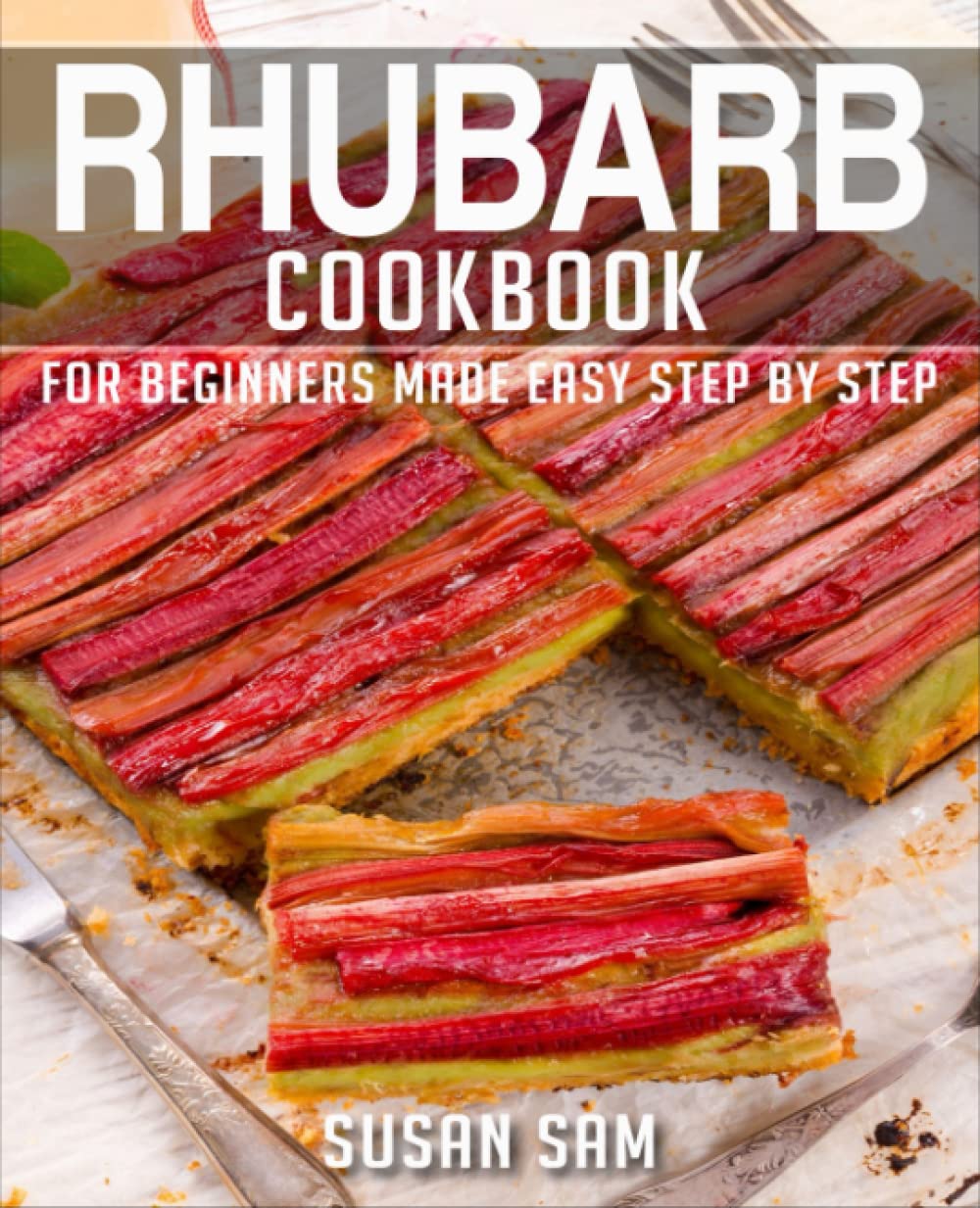RHUBARB COOKBOOK: BOOK 2, FOR BEGINNERS MADE EASY STEP BY STEP