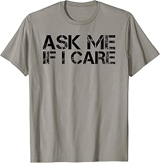 ASK ME IF I CARE Shirt Funny Gift Idea - coolthings.us