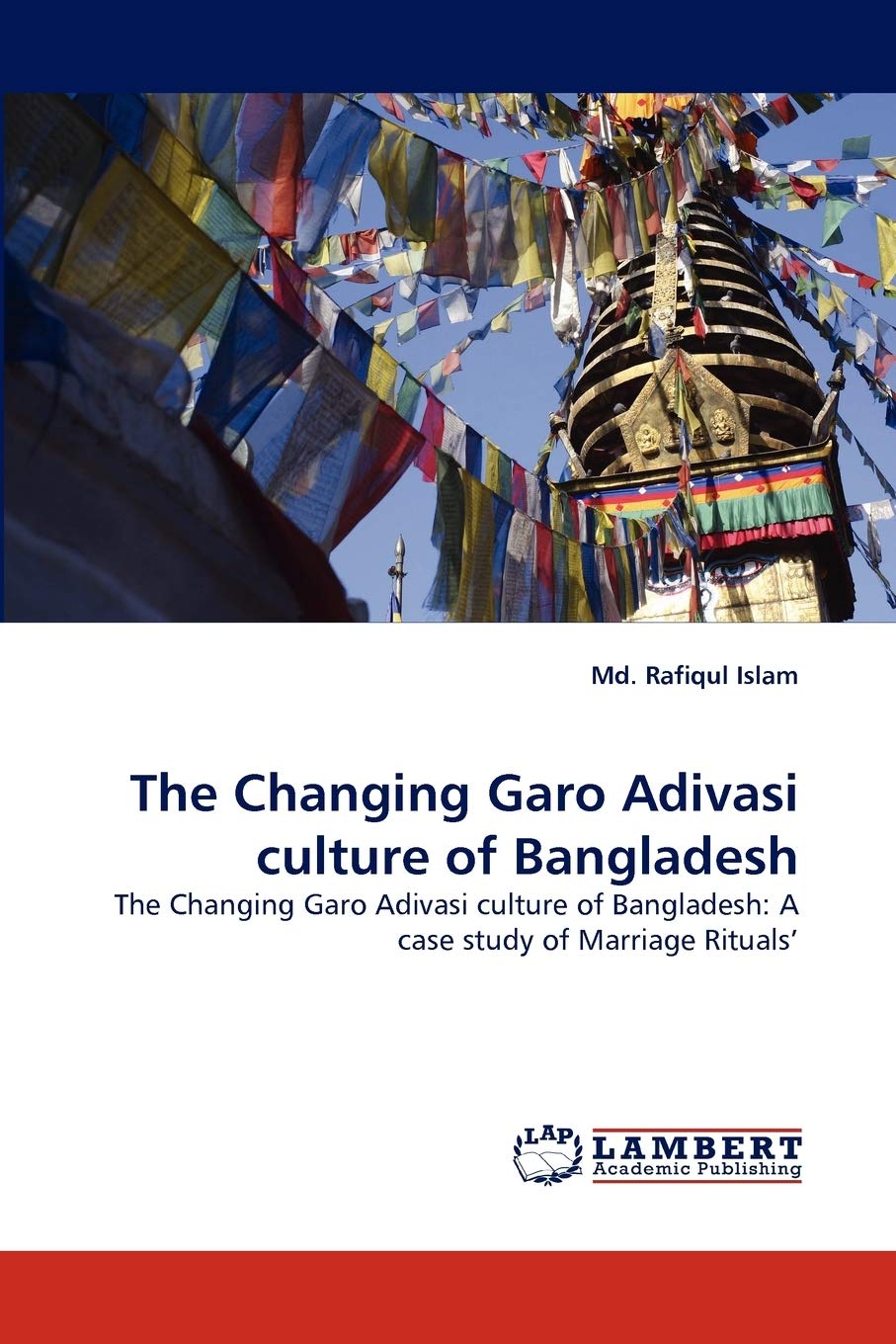 The Changing Garo Adivasi culture of Bangladesh: The Changing Garo Adivasi culture of Bangladesh: A case study of Marriage Rituals'