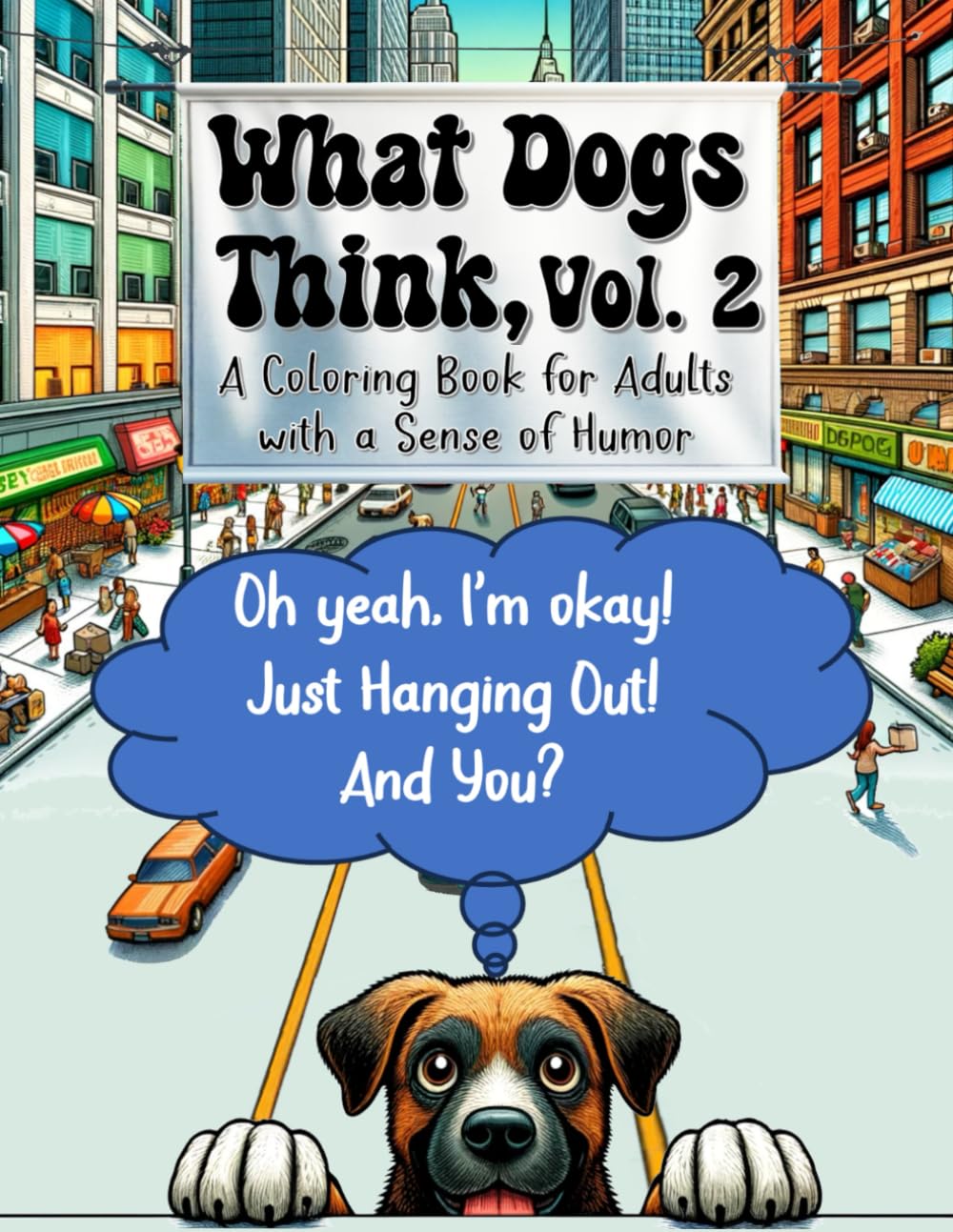 What Dogs Think, Vol. 2: A Coloring Book for Adults with a Sense of Humor