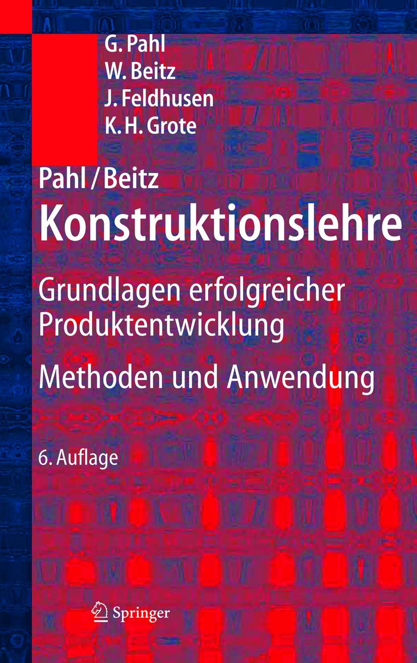 Pahl/Beitz Konstruktionslehre: Grundlagen erfolgreicher Produktentwicklung. Methoden und Anwendung