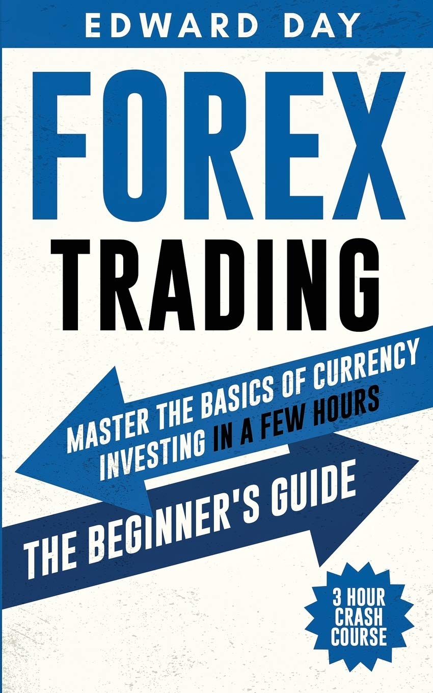Forex Trading: Master The Basics of Currency Investing in a few Hours- The Beginner’s Guide: 2 (3 Hour Crash Course)