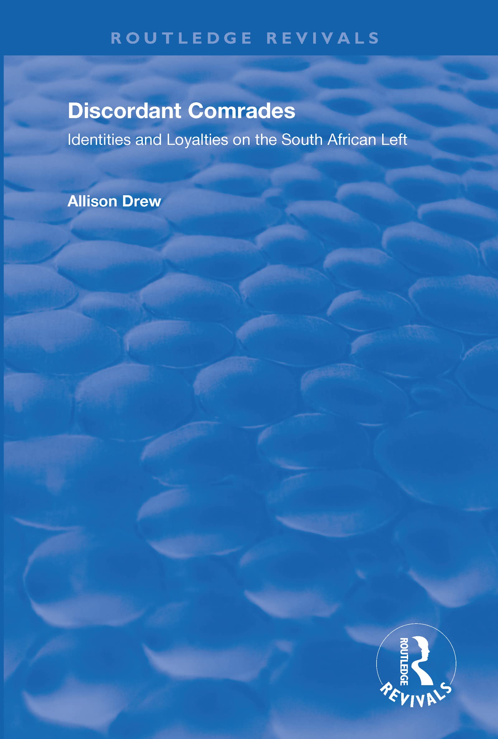 Discordant Comrades: Identities and Loyalties on the South African Left (Routledge Revivals)