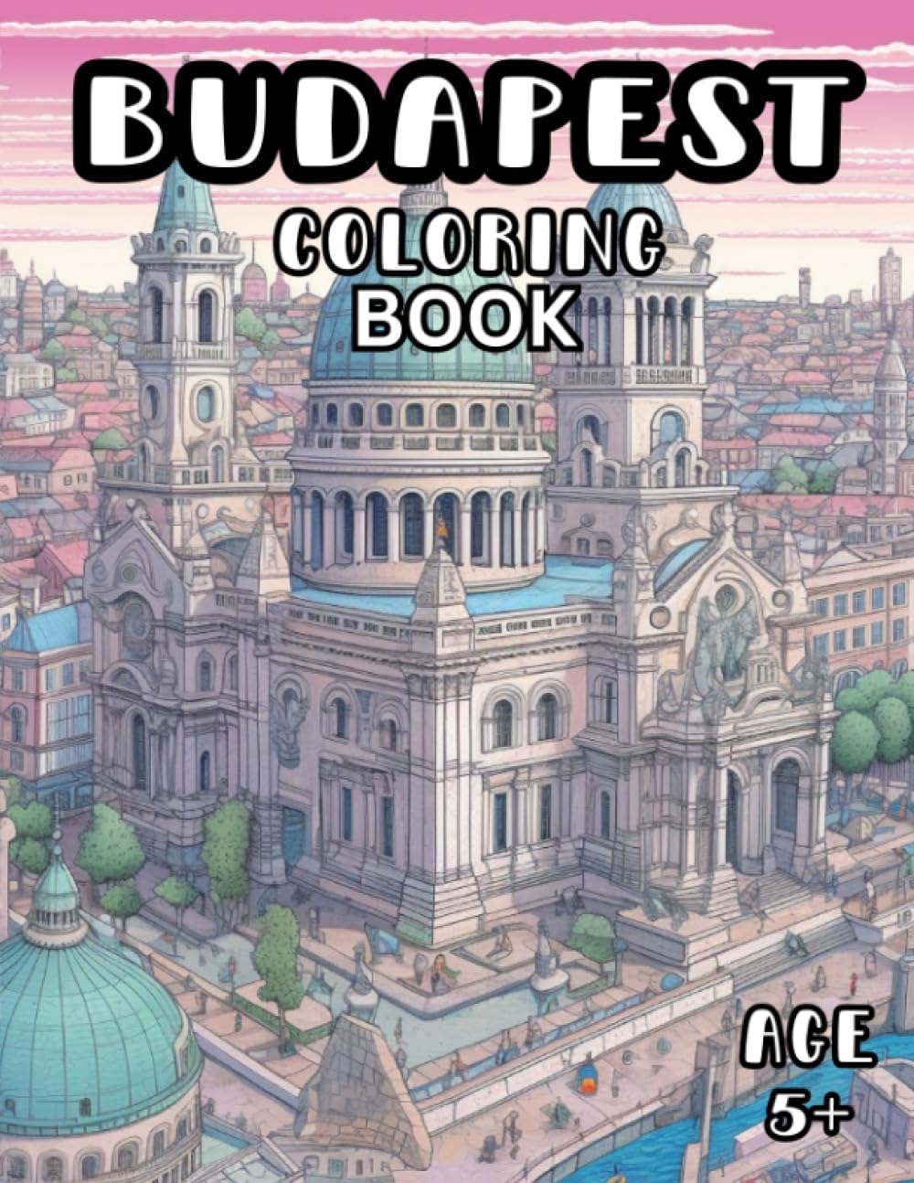 Budapest Coloring Book: Iconic Budapest Scenes Coloring Book for Kids and Adults 5+