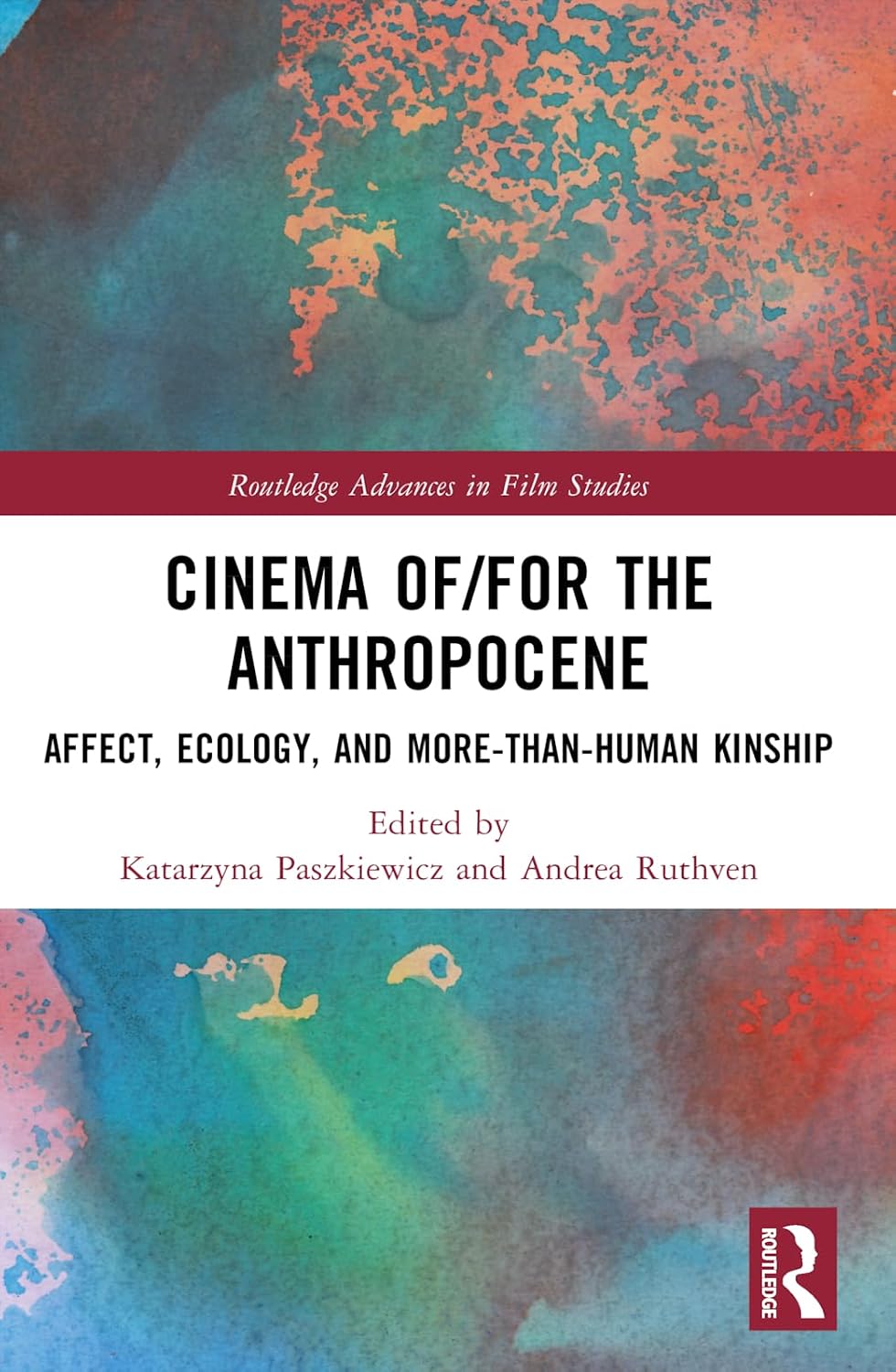 Cinema of/for the Anthropocene: Affect, Ecology, and More-Than-Human Kinship (Routledge Advances in Film Studies)