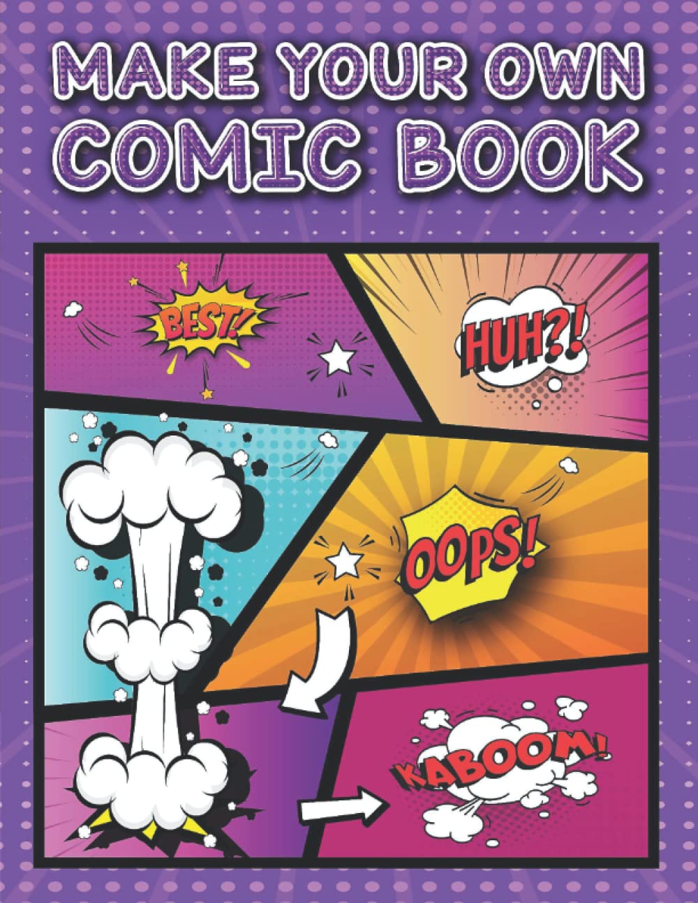 Make Your Own Comic Book: 100+ Unique Blank Layout Panels for Adults, Teens and Kids - Create and Draw Your Own Comic Stories & Graphic Novels with Variety of Templates