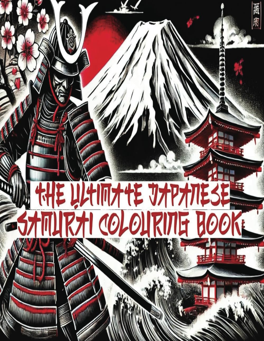 The Ultimate Japanese Samurai Colouring Book: Over 50 Stunning Designs of Feudal Japan, Legendary Warriors, and Zen-Inspired Art for Relaxation and Creativity