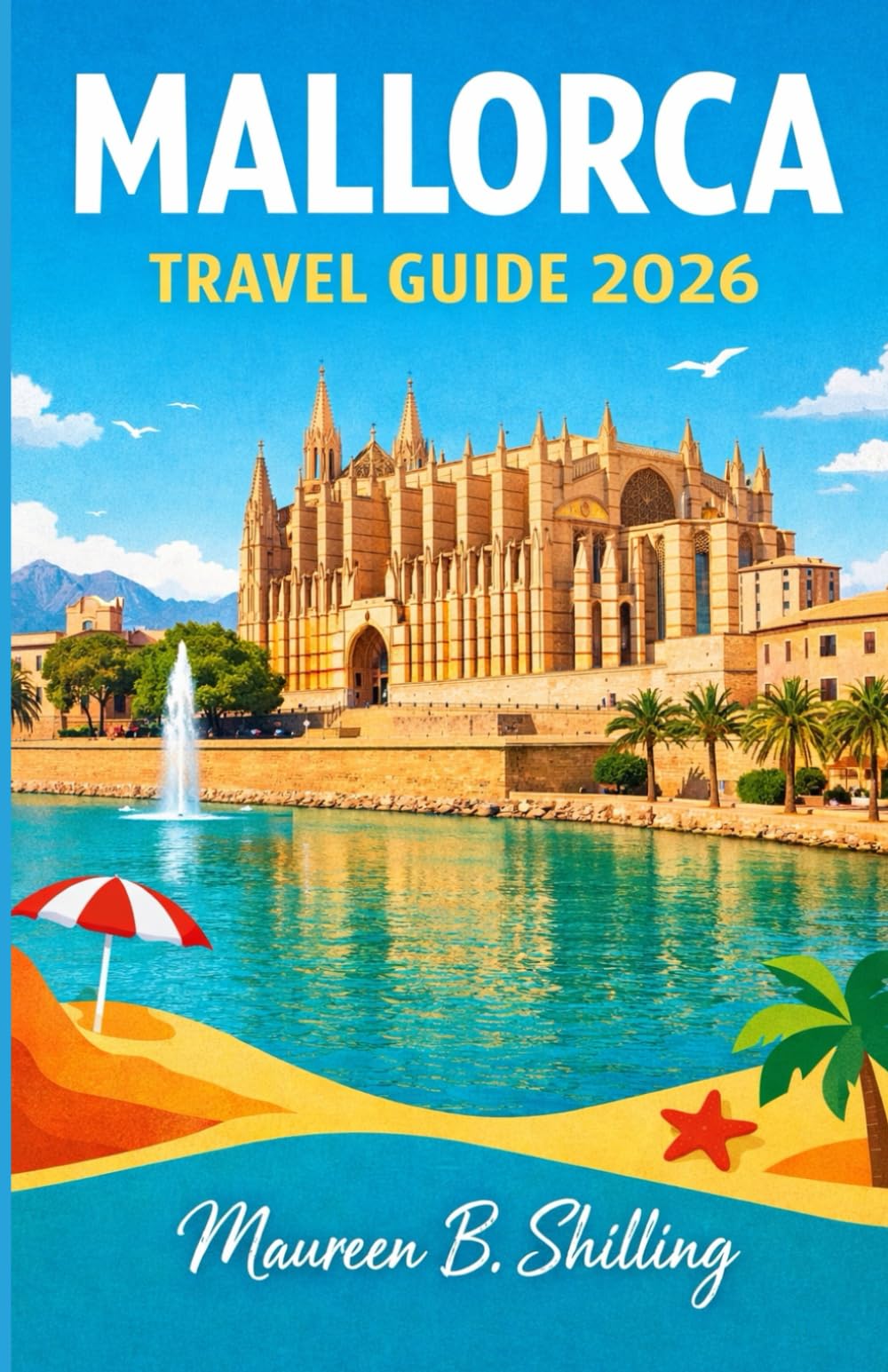 Mallorca Travel Guide 2026: Plan Smarter. Travel Calmer. Experience Mallorca Fully.