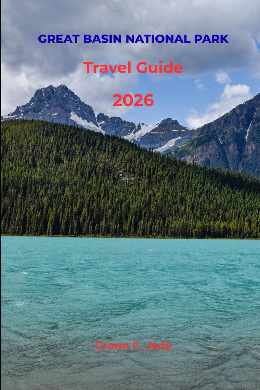 GREAT BASIN NATIONAL PARK TRAVEL GUIDE 2026: Discover Ancient Bristlecone Pines, Lehman Caves, Wheeler Peak, and the Darkest Night Skies in Nevada's Hidden Gem