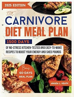 The Carnivore Diet Meal Plan: 1500 Days Of No-stress Kitchen-Tested And Easy-To-Make Recipes To Boost Your Energy And Shed Pounds (Carnivore Diet Cookbook)