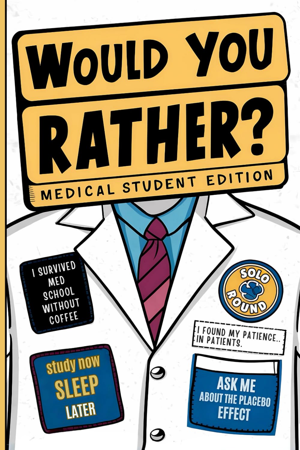 Would You Rather? Medical Student Edition: 300 Hilarious and Thought-Provoking Questions to Jolt Your Brain Cells and Challenge Every Medical Student's Wit and Wisdom