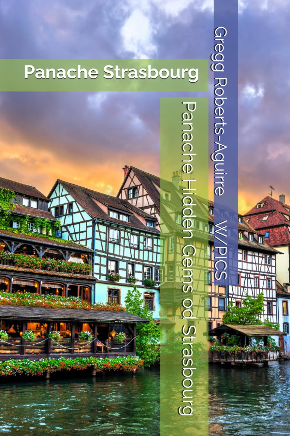 Panache Strasbourg: Panache Hidden Gems of Strasbourg (Panache Travel Guides with Pictures)