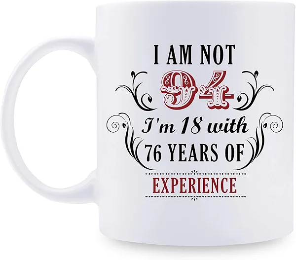 94th Birthday Gifts for Women Men - I'm Not 94 I'm 18 with 76 Years of Experience Mug - 94 Year Old Present Ideas for Mom, Dad, Wife, Sisters, Grandma, Grandpa, Friends, Coworkers - 11 oz Coffee Mug