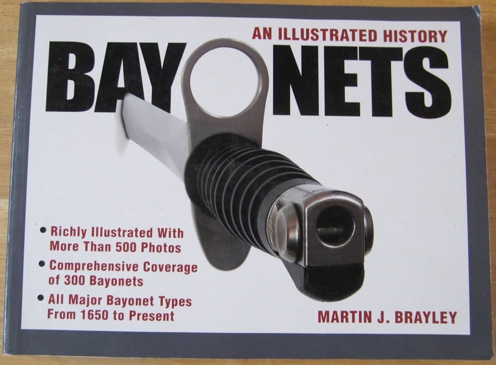 Bayonets - An Illustrated History: Brayley, Martin: 9780873498708 Bayonets - An Illustrated History: Brayley, Martin: 9780873498708