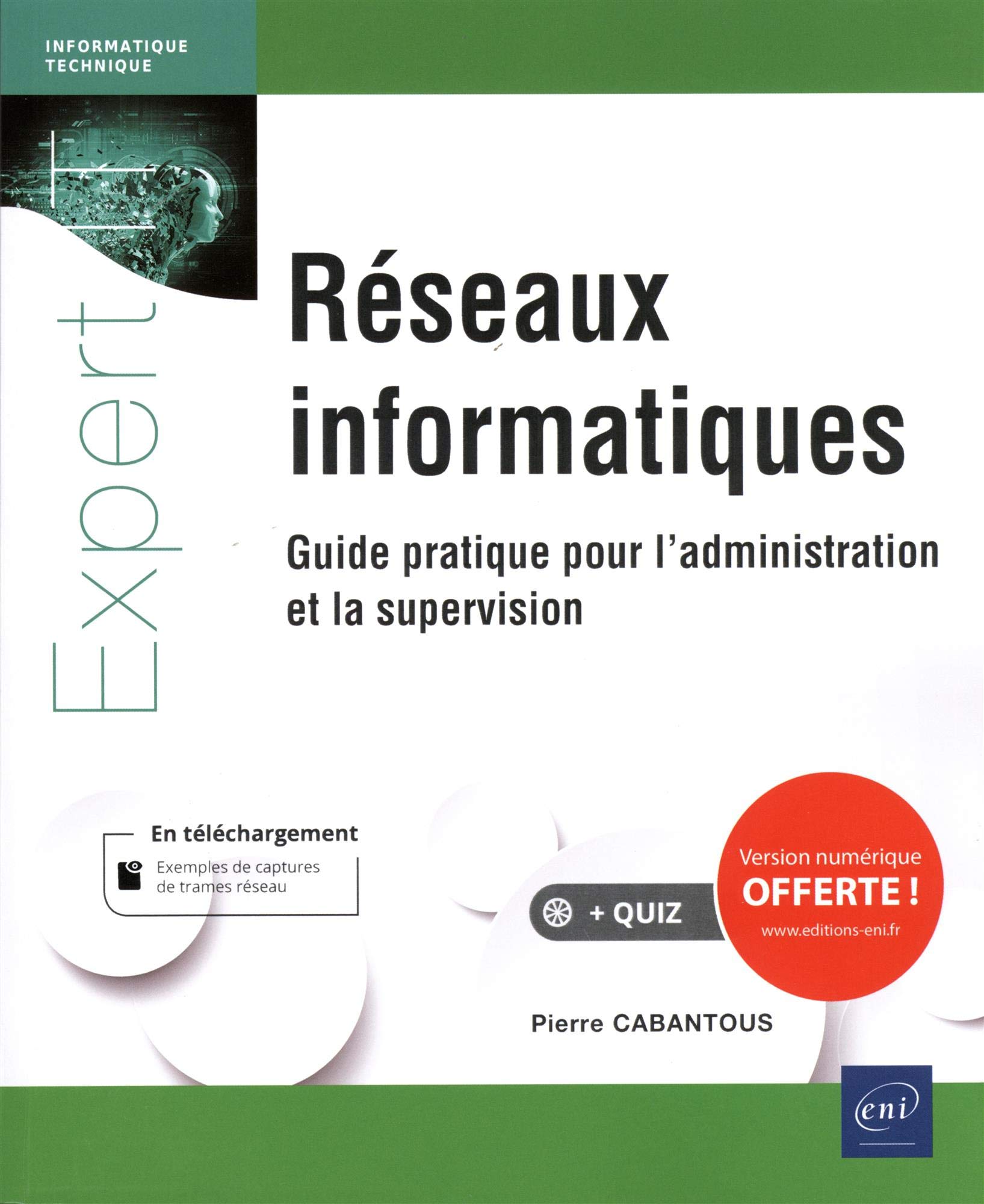 Les réseaux informatiques: Guide pratique pour l'administration et la supervision