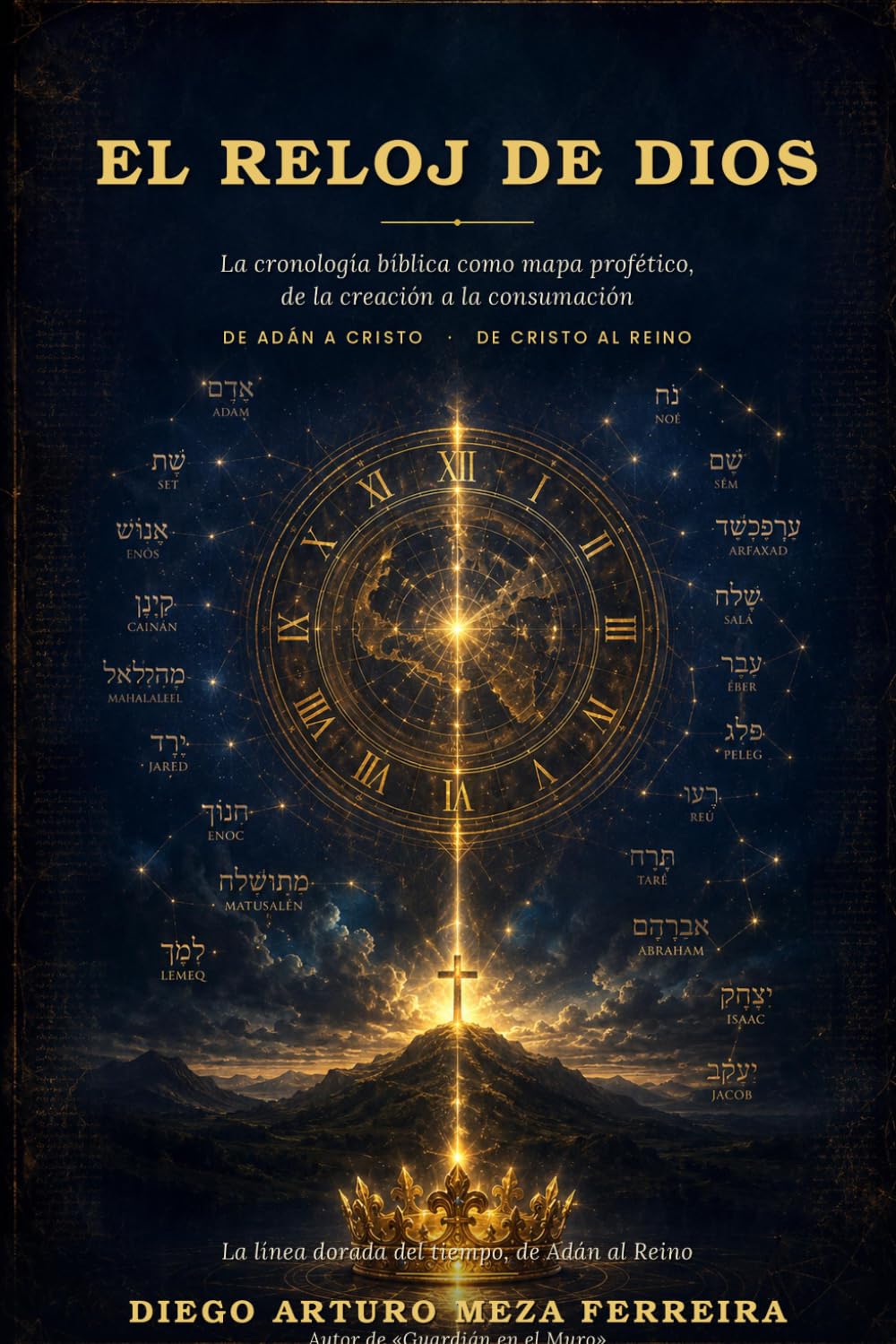El Reloj de Dios: La cronología bíblica como mapa profético, de la creación a la consumación