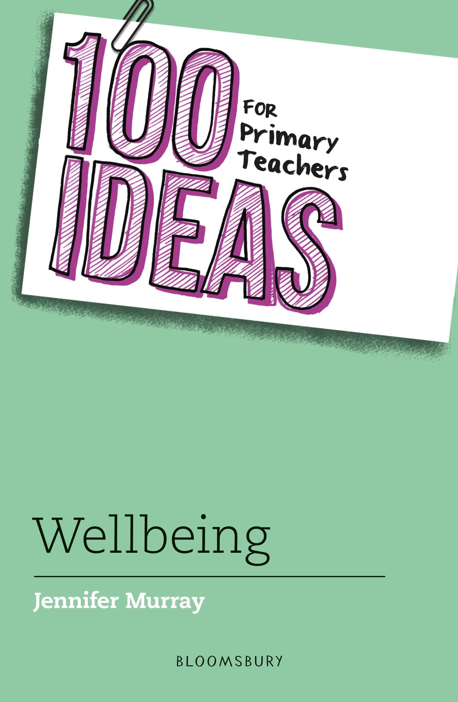 100 Ideas for Primary Teachers: Wellbeing (100 Ideas for Teachers)