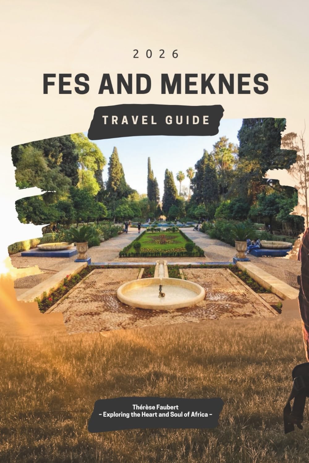 FES AND MEKNES TRAVEL GUIDE 2026: Explore Ancient Medinas, Imperial History & Hidden Gems of Morocco: Detailed Itineraries, Top Sights, Local Cuisine ... Maps, Practical Tips & Cultural Experiences.