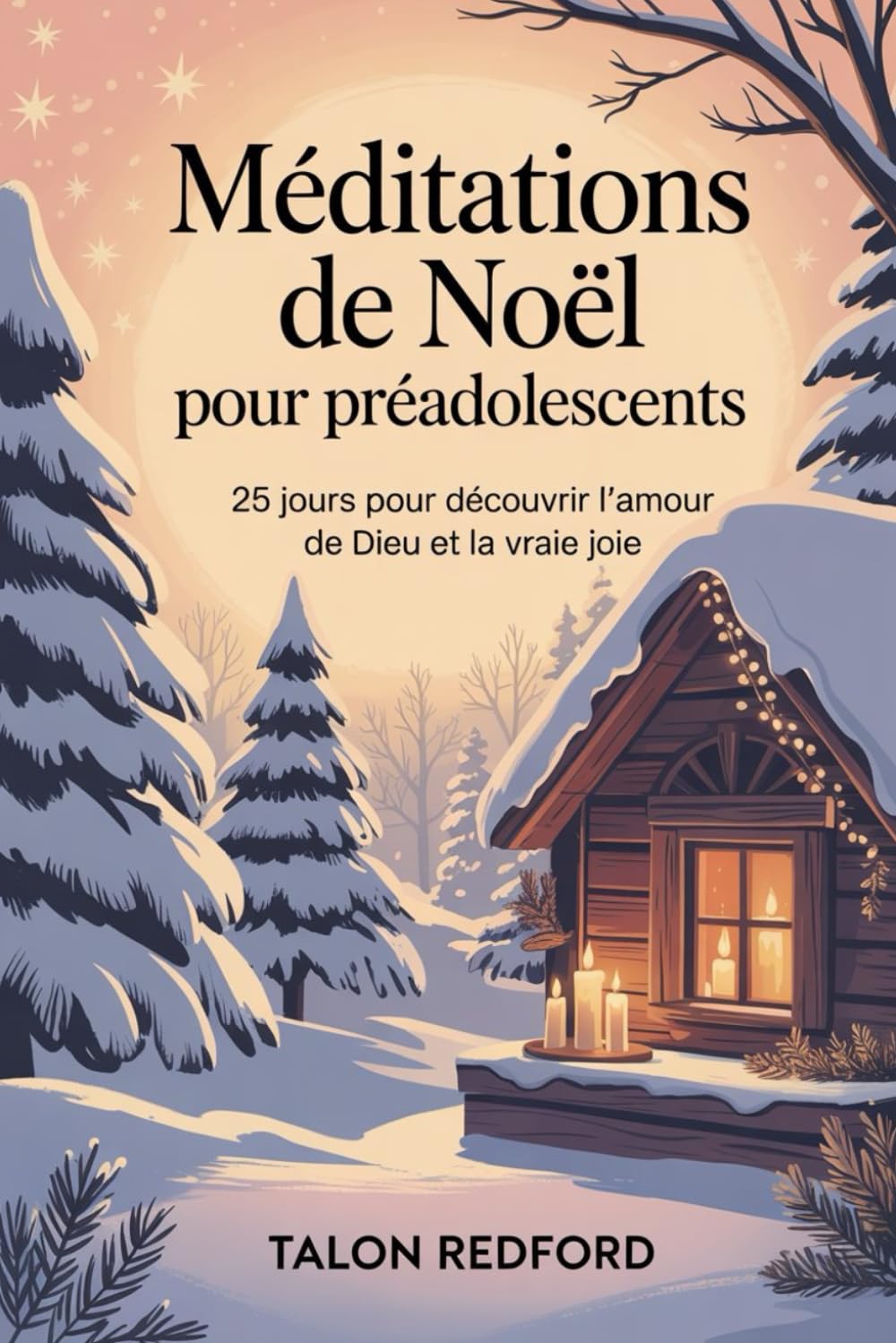 Méditations de Noël pour préadolescents: 25 jours pour découvrir l’amour de Dieu et la vraie joie