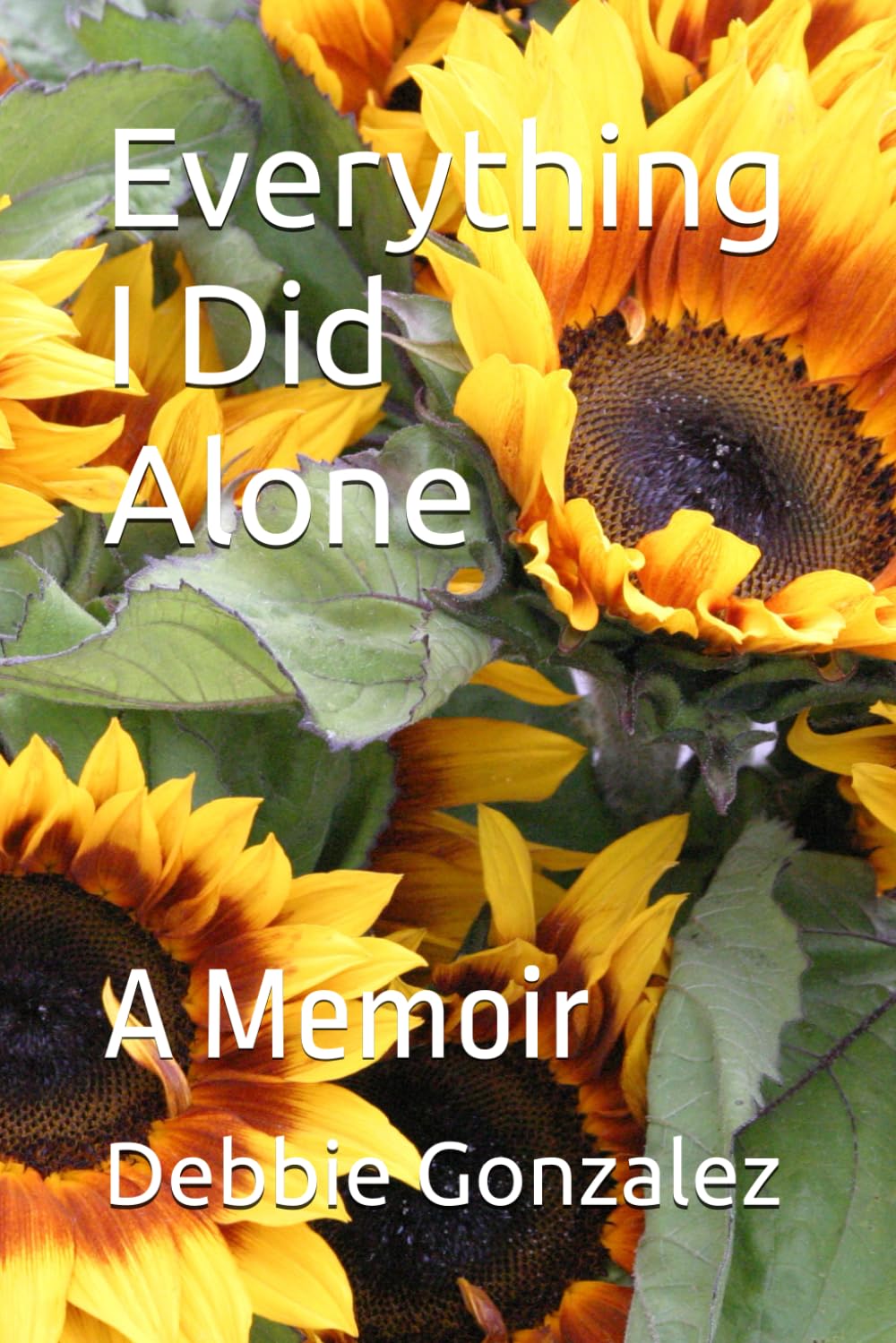 Everything I Did Alone: A Memoir