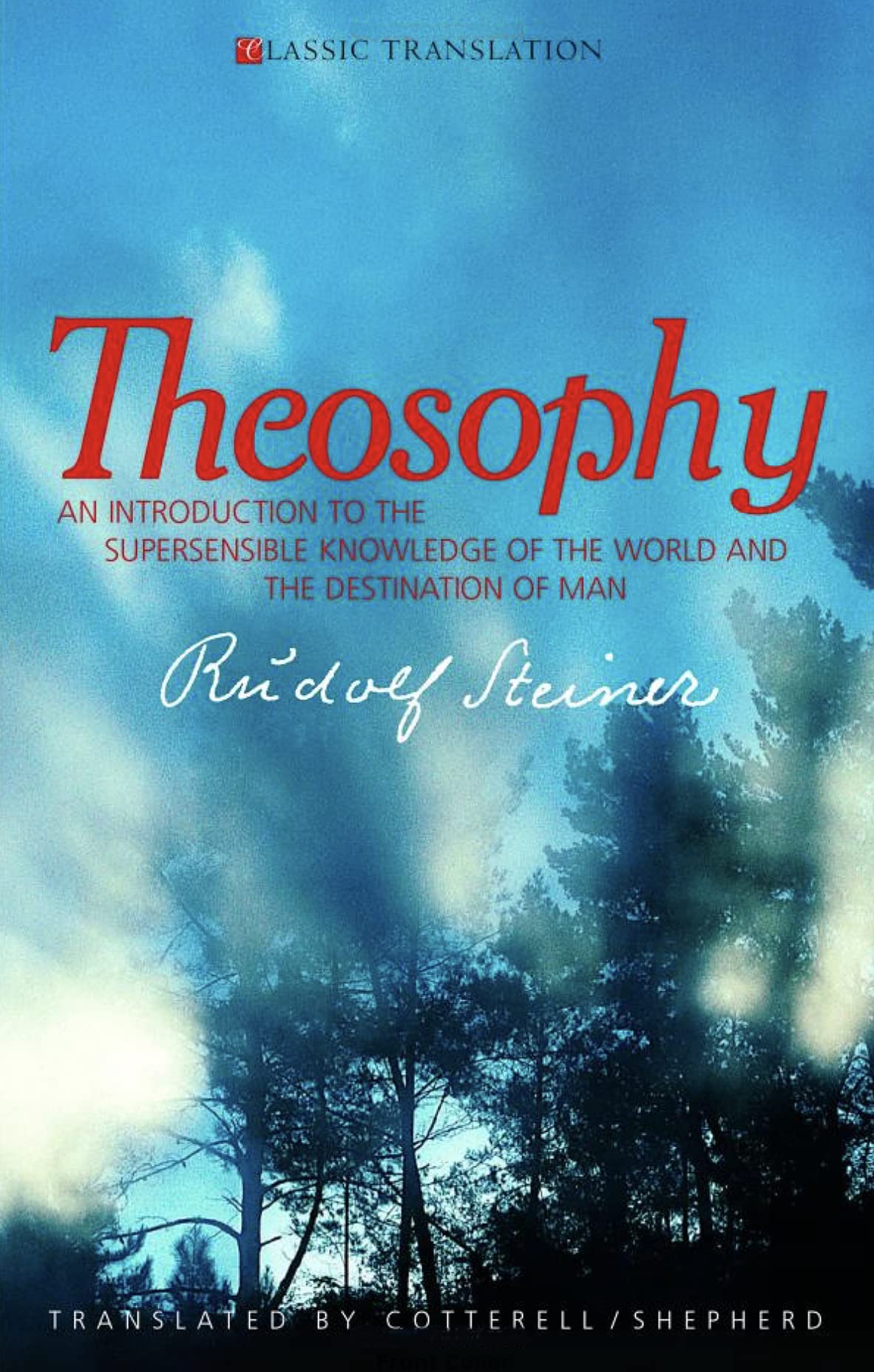 Theosophy: An Introduction to the Supersensible Knowledge of the World and the Destination of Man (Classic Translations)