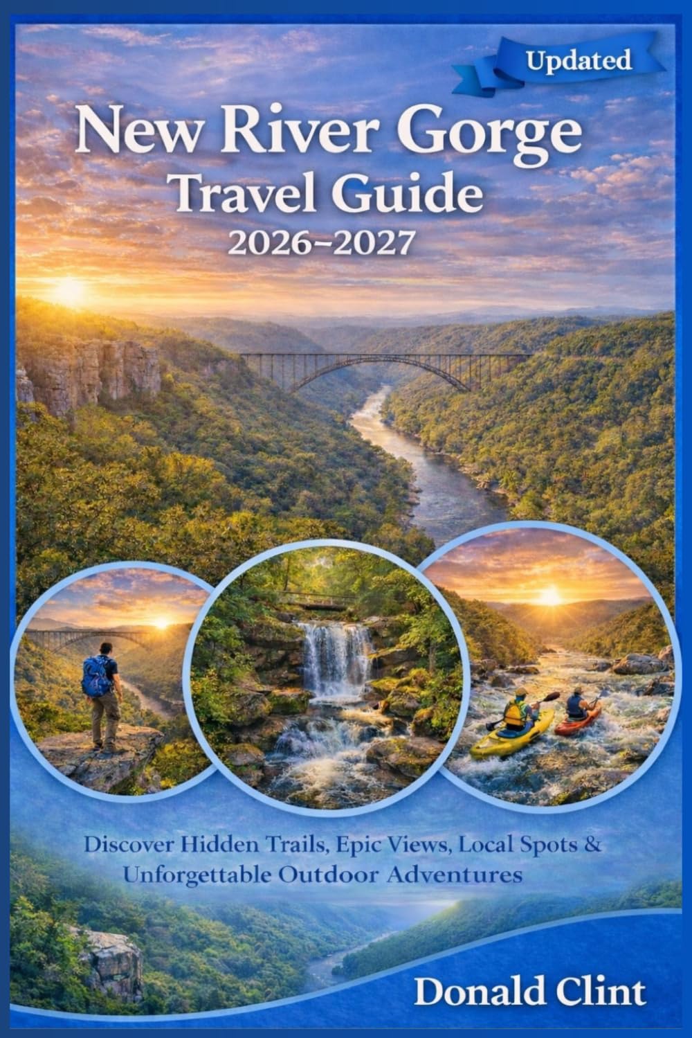 New River Gorge Travel Guide 2026–2027: Discover Hidden Trails, Epic Views, Local Spots & Unforgettable Outdoor Adventures